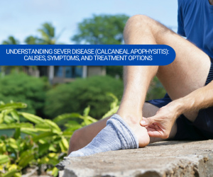 Understanding Sever Disease (Calcaneal Apophysitis) Causes, Symptoms, and Treatment Options