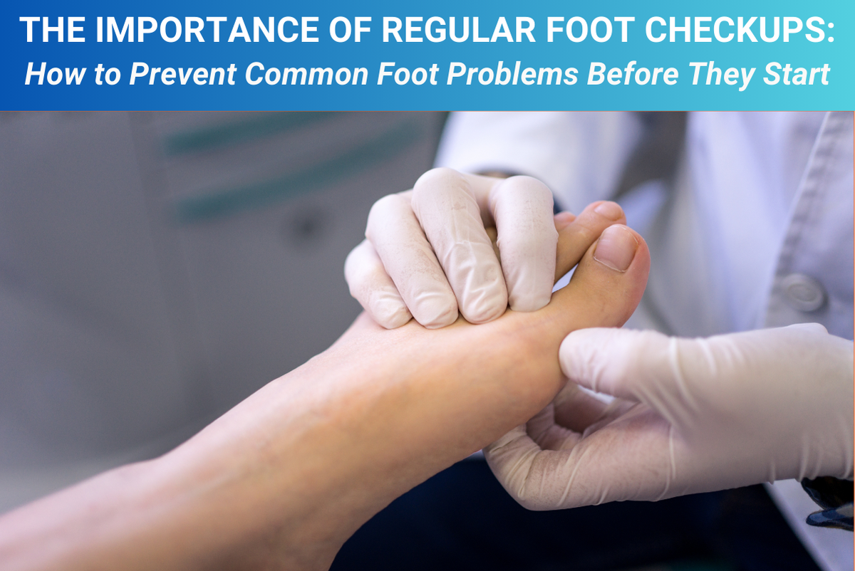 The Importance of Regular Foot Checkups How to Prevent Common Foot Problems Before They Start
